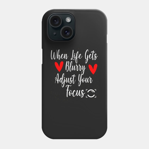 When Life Gets Blurry Adjust Your Focus Gift Idea Phone Case by WassilArt