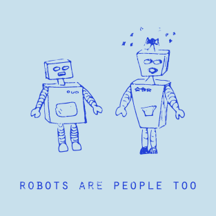 Robot Are People Too T-Shirt