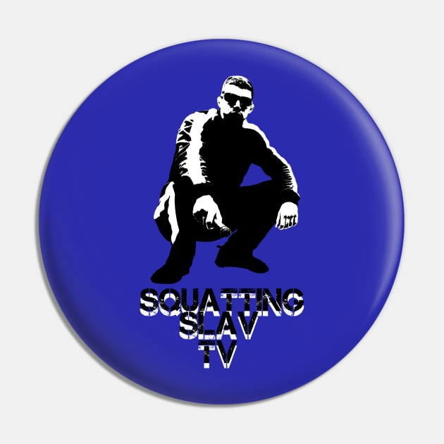 Squatting Slav TV Original Pin by SquattingSlavTV