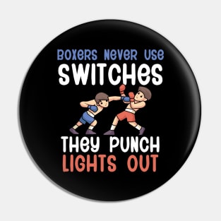 Boxers Never Use Switches They Punch Lights Out Pin