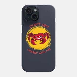 Don't get Crabby with Me! Phone Case