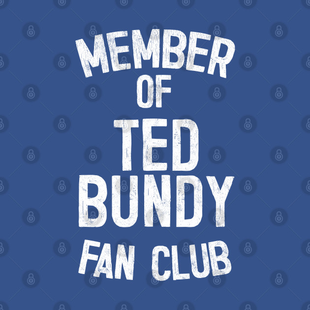 Disover Ted Bundy Fan Club / True Crime Fan Design - Ted Bundy - T-Shirt