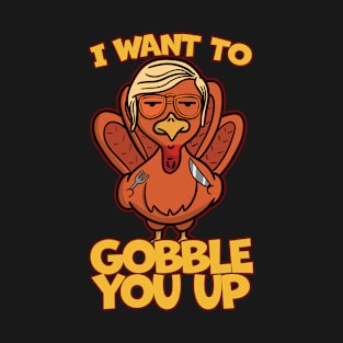 Killer Turkey I Want to Gobble You Up T-Shirt