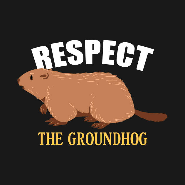 Respect The Groundhog Woodchuck Ground-Hog Day by johnii1422