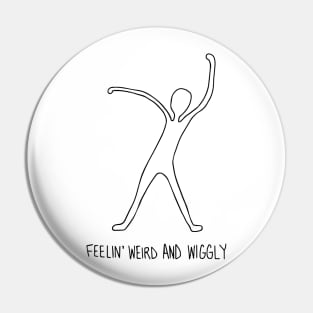 feelin' weird and wiggly Pin