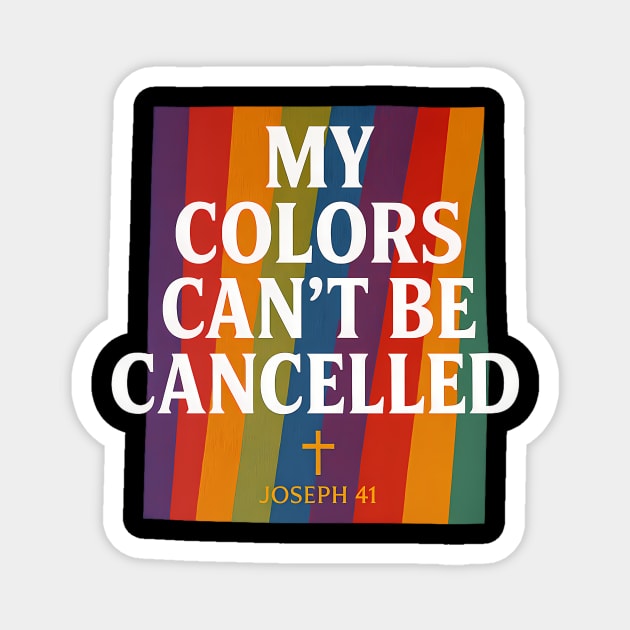 My Colors Can't Be Cancelled Joseph 41 Christian Gift Magnet by Joseph41