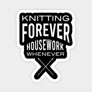 Knitting Forever Housework Whenever Magnet