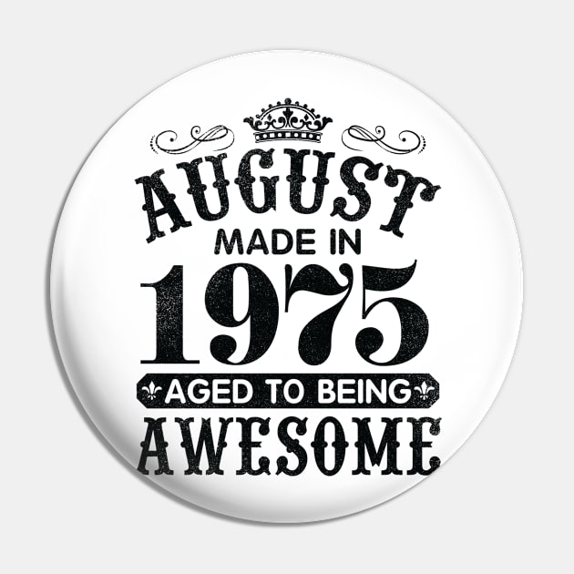 August Made In 1975 Aged To Being Awesome Happy Birthday 45 Years Old To Me You Papa Daddy Son Pin by Cowan79