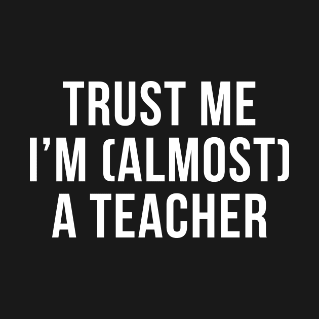 Trust me I'm (almost) a teacher. In white. by Alvi_Ink