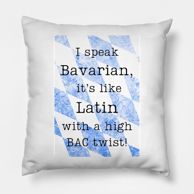 "I speak Bavarian, it's like Latin with a high BAC twist!" Pillow by baseCompass