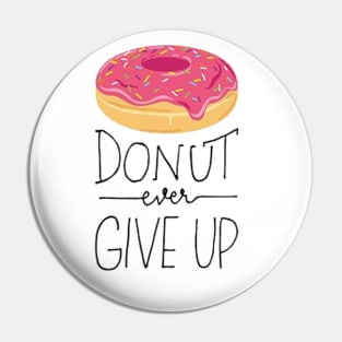 Donut Ever Give Up Pin