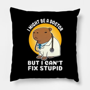 I might be a doctor but I can't fix stupid Capybara Costume Pillow