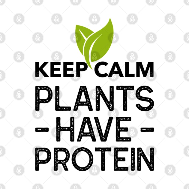 Keep Calm Plants Have Protein (Black & Green) by Sunil Belidon