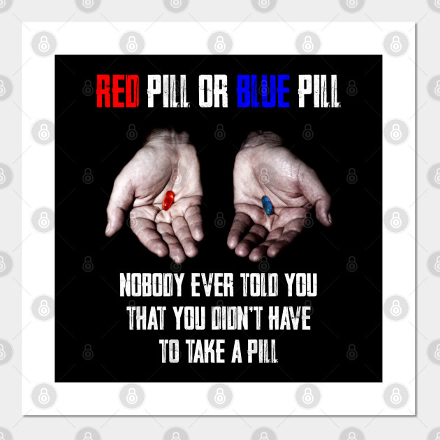 Red Pill Blue Pill Meme Freedom Of Choice Freedom Free Will