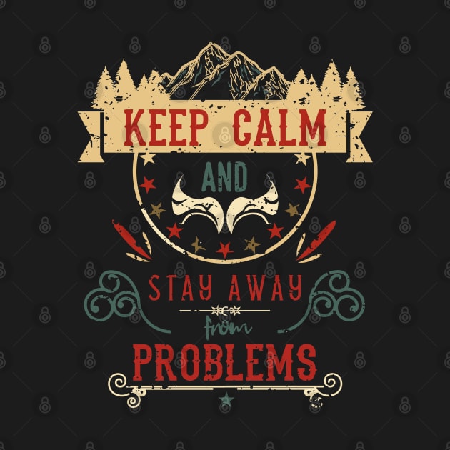 Keep Calm and Stay Away from Problems Vintage RC09 by HCreatives