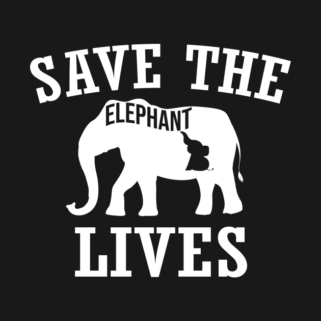 Save the Elephants Lives, Elephant lovers by Tee-quotes 