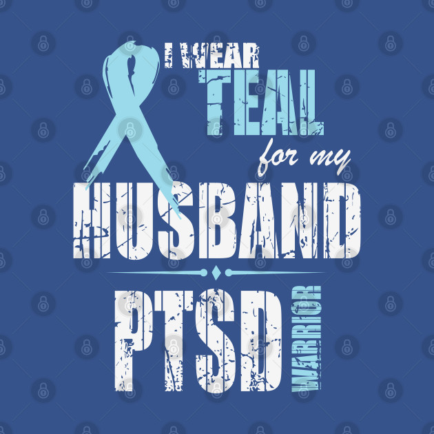 I Wear Teal for my Husband PTSD Warrior - Patriotism - T-Shirt