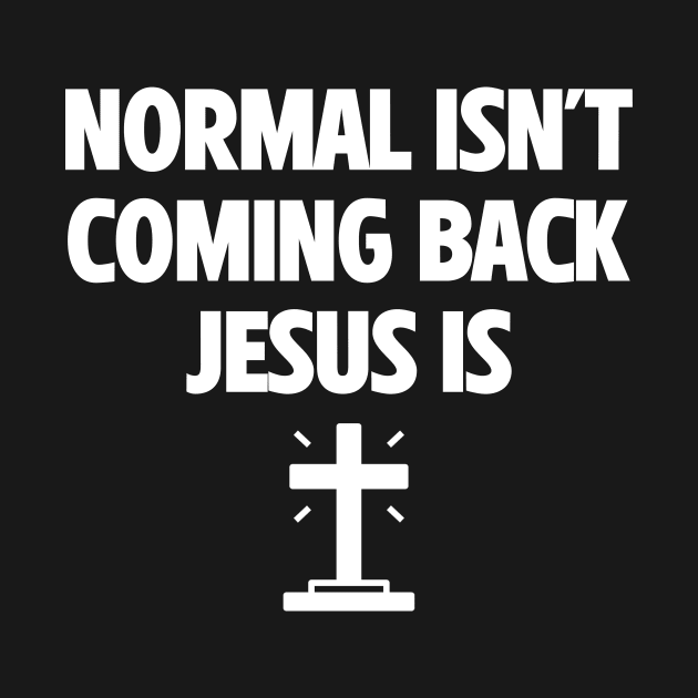 Normal Isn't Coming Back Jesus Is by Kenzellshop