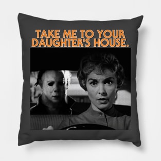 Take Me To Your Daughter's House Pillow