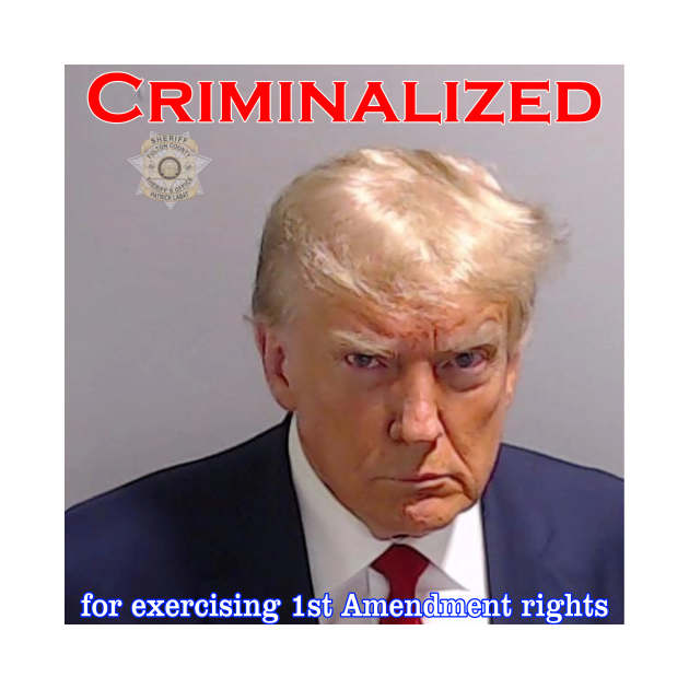 Donald Trump Criminalized for Exercising 1st Amendment Rights by Captain Peter Designs