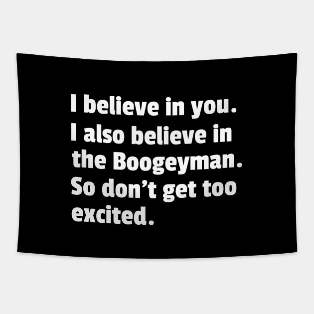 Funny Believe in Boogeyman Meme - Boogeyman - Tapestry  TeePublic