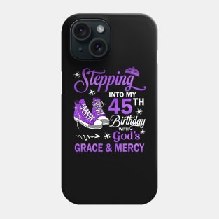 Stepping Into My 45th Birthday With God's Grace & Mercy Bday Phone Case