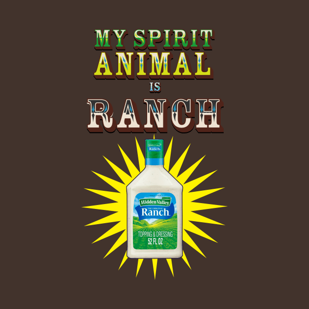 My spirit animal is Ranch by Malarkey