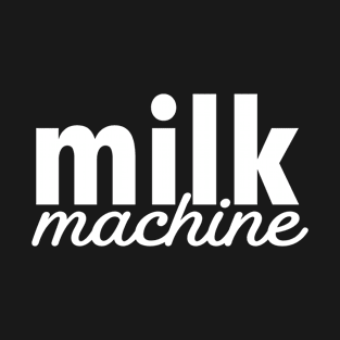 Milk Machine T-Shirt