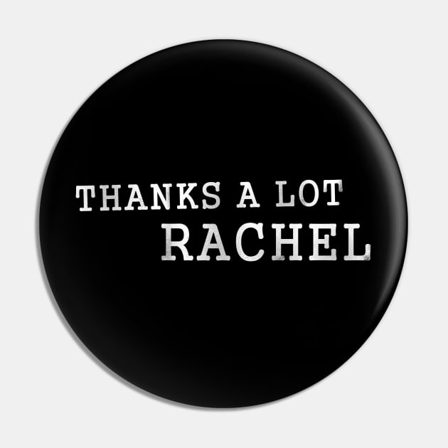 Thanks A Lot Rachel Meme Pin by karutees