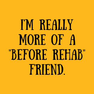 Before Rehab T-Shirt