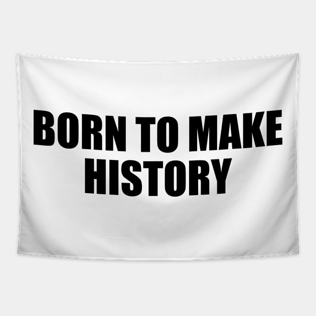 Born to make history - Motivational quote Tapestry by BL4CK&WH1TE 