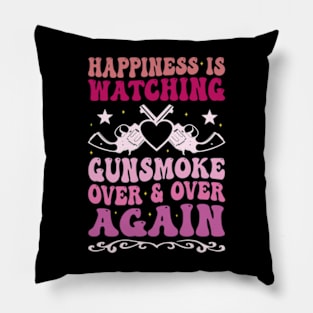 Happiness Is Watching Gunsmoke Over And Over Again Pillow