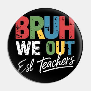 End Of School Year Funny  ESL Teacher Summer Bruh We Out ESL Teachers Pin