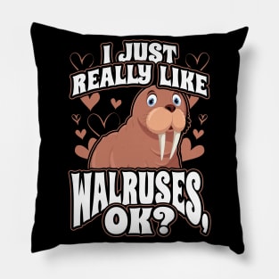 I Just Really Like Walruses OK Cute Walrus Seal Pillow