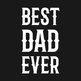 Best Dad Ever Father's Day Gift T-Shirt