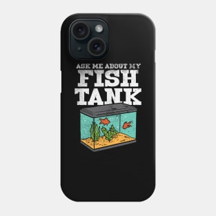 Ask Me About My Fish Tank Phone Case