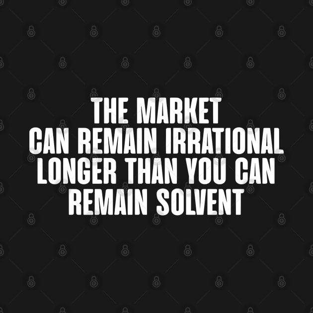 The Market Can Remain Irrational Trading and investing Inspiration by zap