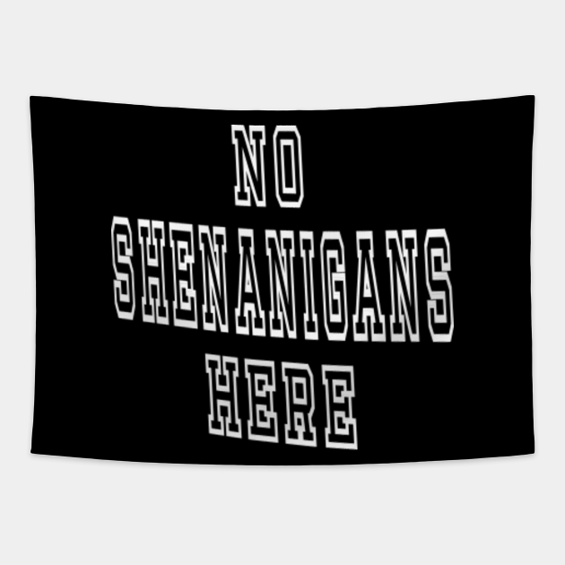 No Shenanigans Here, TPSPD Shenanigans Life Tapestry TeePublic