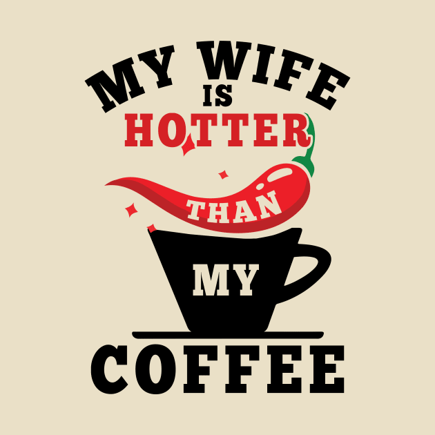 My Wife Is Hotter Than My Coffee by Aratack Kinder