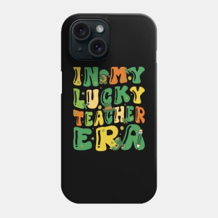 In My Lucky Teacher Era Saint Patricks Day Shamrock Groovy Phone Case