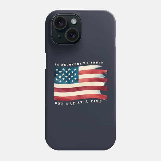 In Recovery We Trust One Day At A Time Phone Case by SOS@ddicted