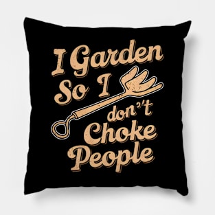 I Garden So I Don't Choke People | Gardening Pillow