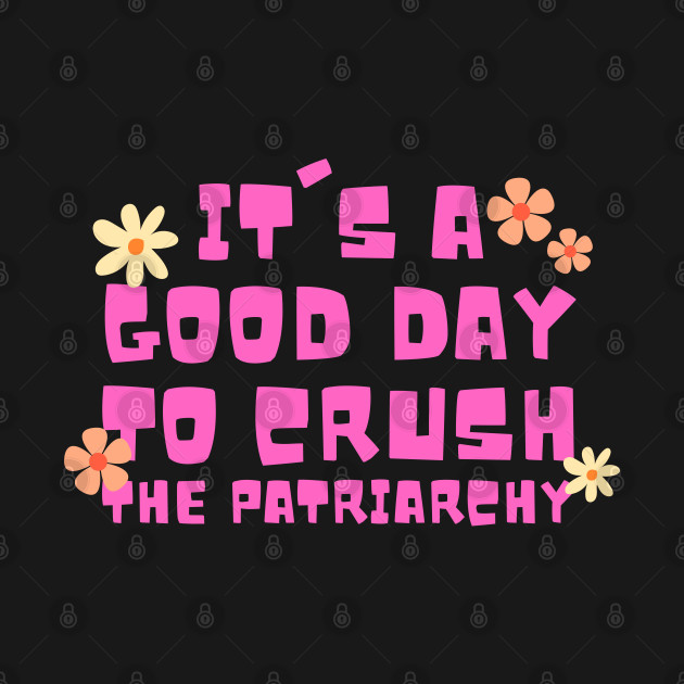 It's a good day to crush the patriarchy by oneduystore