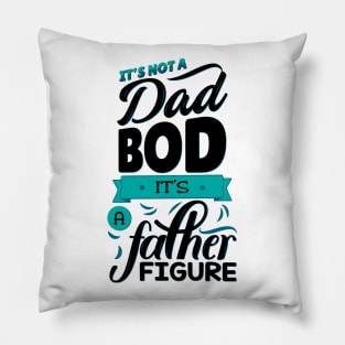 It's Not A Dad Bod It's A Father Figure Pillow