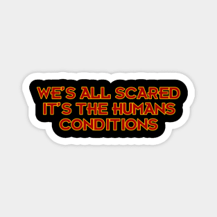 We's All Scared It's the Humans Conditions Magnet