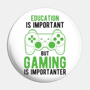 Education Is Important But Gaming Is Importanter Pin