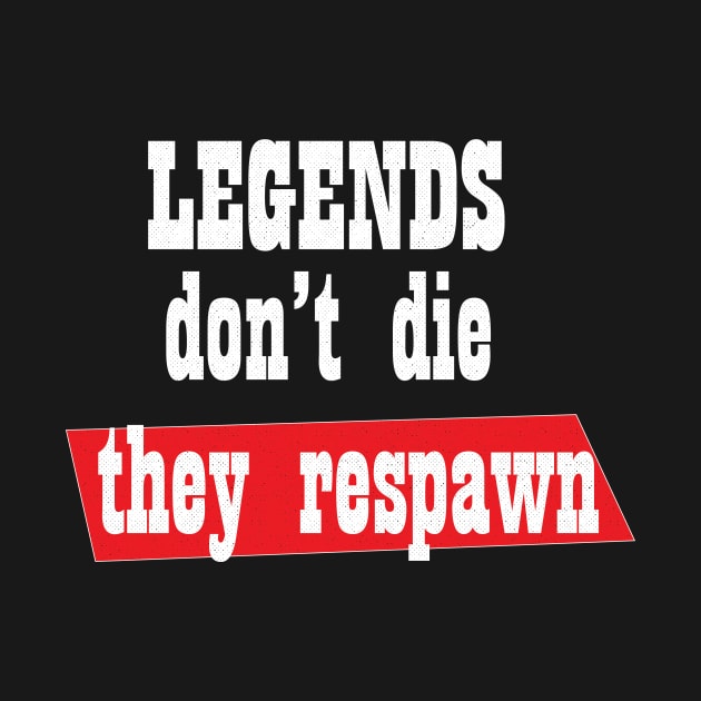 legends don't die they respawn shirt by Clothing Spot 