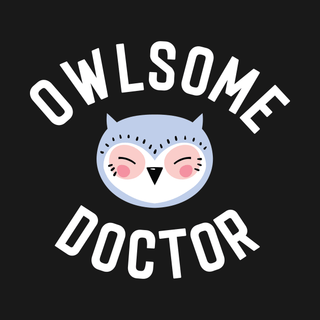 Owlsome Doctor Pun - Funny Gift Idea by BetterManufaktur