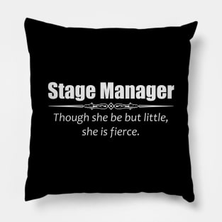 Stage Manager Shirt - Though She Be But Little She is Fierce Pillow