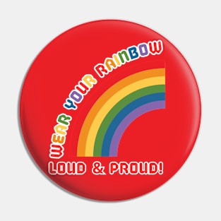 Wear your Rainbow Loud and Proud Pin